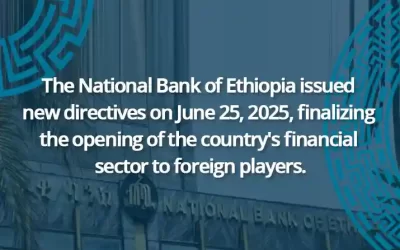 The National Bank of Ethiopia issued new directives on June 25, 2025, finalizing the opening of the country’s financial sector to foreign players
