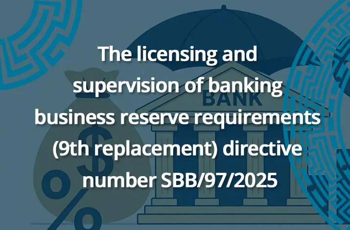 The licensing and supervision of banking business reserve requirements (9th replacement) directive number SBB/97/2025